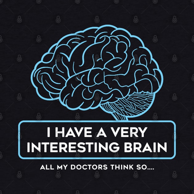 I Have A Very Interesting Brain by bryankremkau